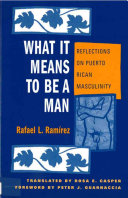 What it means to be a man : reflections on Puerto Rican masculinity /