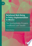 Relational Well-Being in Policy Implementation in Mexico : The Oportunidades-Prospera Conditional Cash Transfer /