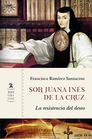 Sor Juana Inés de la Cruz : la resistencia del deseo /