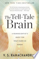 The tell-tale brain : a neuroscientist's quest for what makes us human /
