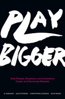 Play bigger : how pirates, dreamers, and innovators create and dominate markets /