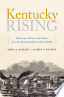 Kentucky rising : democracy, slavery, and culture from the early republic to the Civil War /
