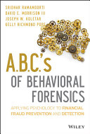 A.B.C.'s of behavioral forensics : applying psychology to financial fraud prevention and detection /