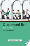 Document Raj : writing and scribes in early colonial south India /