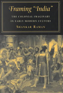 Framing 'India' : the colonial imaginary in early modern culture /