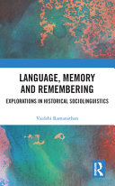 Language, memory and remembering : explorations in historical sociolinguistics /