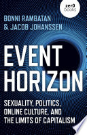 Event horizon : sexuality, politics, online culture, and the limits of capitalism /