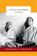Given to the goddess : South Indian devadasis and the sexuality of religion /