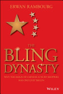 The Bling Dynasty : Why the Reign of Chinese Luxury Shoppers Has Only Just Begun /