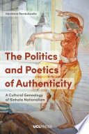 The politics and poetics of authenticity : a cultural genealogy of Sinhala nationalism /