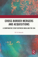 Cross border mergers and acquisitions : a comparative study between India and the USA /