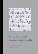 Sri Lankans' views on English in the colonial and post-colonial eras /