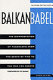 Balkan babel : the disintegration of Yugoslavia from the death of Tito to the war for Kosovo /
