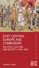 East Central Europe and communism politics, culture, and society, 1943-1991 /