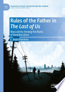 Rules of the Father in The Last of Us : Masculinity Among the Ruins of Neoliberalism /