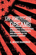 Un-American dreams : apocalyptic science fiction, disimagined community, and bad hope in the American century /