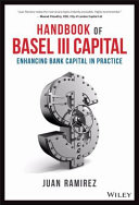 Handbook of Basel III capital : enhancing bank capital in practice /