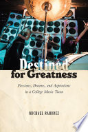 Destined for greatness : passions, dreams, and aspirations in a college music town /