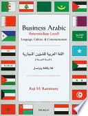 Business Arabic, intermediate level : language, culture and communication = al-Lughah al-ʻArabīyah lil-shuʼūn al-tijārīyah, al-marḥalah al-mutaqaddimah : lughah wa-thaqāfah wa-tawāṣul /
