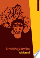 Decolonizing anarchism : an antiauthoritarian history of India's liberation struggle /