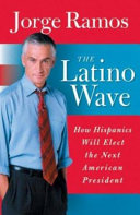 The Latino wave : how Hispanics will elect the next American president /