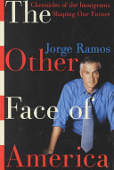The other face of America : chronicles of the immigrants shaping our future /