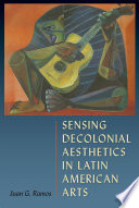 Sensing decolonial aesthetics in Latin American arts /