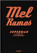 Mel Ramos : Superman im Supermarkt = Superman at the supermarket /