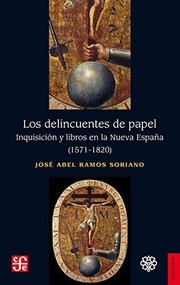 Los delincuentes de papel : Inquisición y libros en la Nueva España, 1571-1820 /