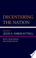 Decentering the Nation : Music, Mexicanidad, and Globalization /