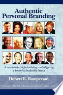 Authentic personal branding : a new blueprint for building and aligning a powerful leadership brand /