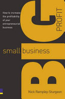 Small business, big profit! : how to increase the profitability of your entrepreneurial business /