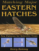Matching major Eastern hatches : new patterns for selective trout /
