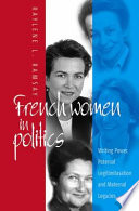 French women in politics : writing power, paternal legitimization and maternal legacies /