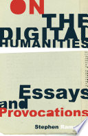 On the digital humanities : essays and provocations /