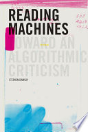 Reading machines : toward an algorithmic criticism /