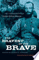 The bravest of the brave : the correspondence of Stephen Dodson Ramseur /