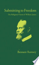 Submitting to freedom : the religious vision of William James /