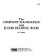 The complete foundation and floor framing book /