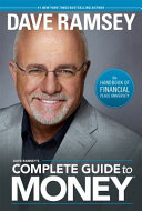 Dave Ramsey's complete guide to money : the handbook of Financial Peace University.