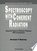 Spectroscopy with coherent radiation : selected papers of Norman F. Ramsey with commentary /