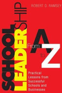 School leadership from A to Z : practical lessons from successful schools and businesses /