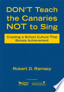 Don't teach the canaries not to sing : creating a school culture that boosts achievement /