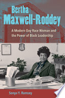 Bertha Maxwell-Roddey : a modern-day race woman and the power of black leadership /