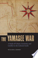 The Yamasee War : a study of culture, economy, and conflict in the colonial South /