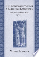 The transformation of a religious landscape : medieval southern Italy, 850-1150 /