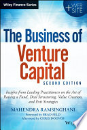 The business of venture capital : insights from leading practitioners on the art of raising a fund, deal structuring, value creation, and exit strategies /