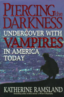 Piercing the darkness : undercover with vampires in America today /