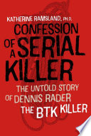 Confession of a serial killer : the untold story of Dennis Rader, the BTK killer /