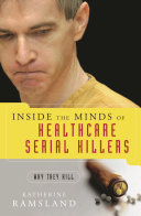 Inside the minds of healthcare serial killers : why they kill /